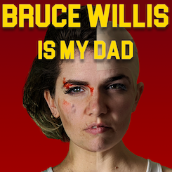 Bruce Willis is my Dad
