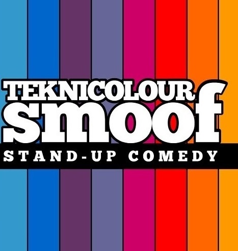 Aaaaaand now! Teknicolour Smoof Comedy Club