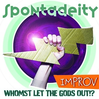 Spontadeity: Whomst Let the Gods Out?! (Improv)