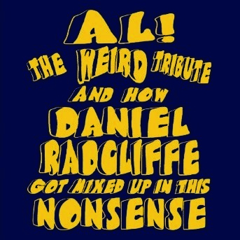 AL! The Weird Tribute (And How Daniel Radcliffe Got Mixed Up in This Nonsense)