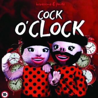 Keroseno and Finito: Cock O'Clock