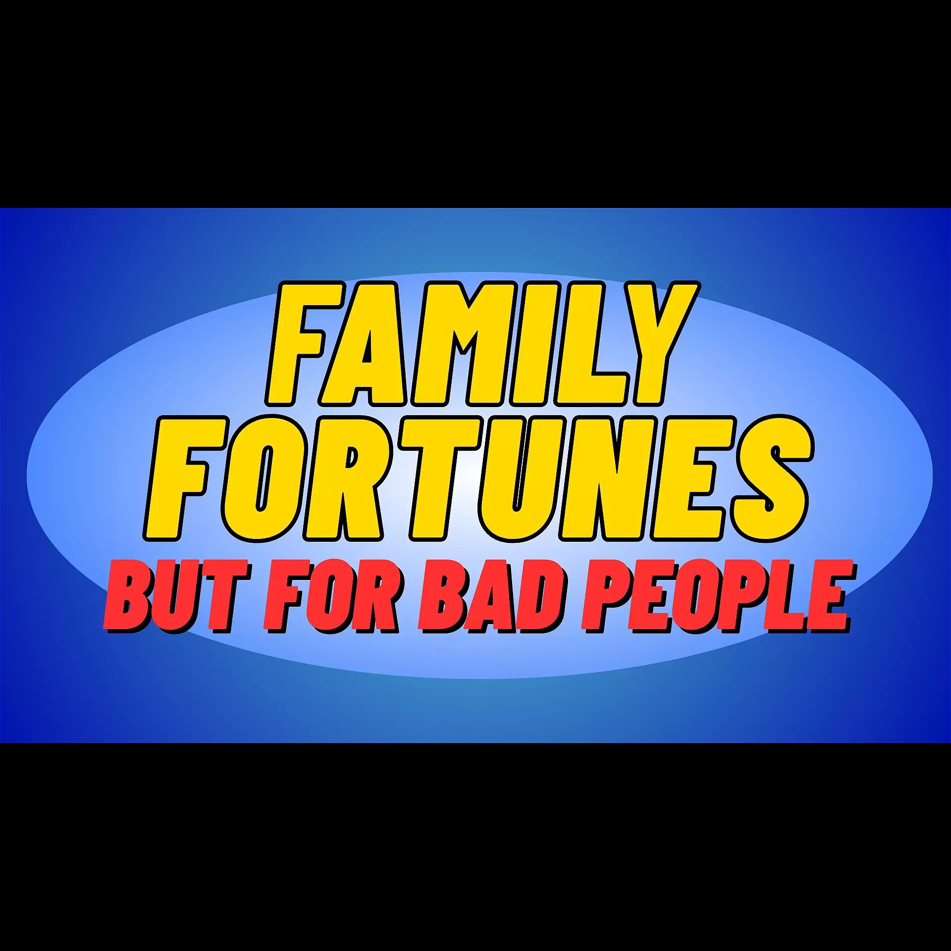 Family Fortunes (but for bad people)