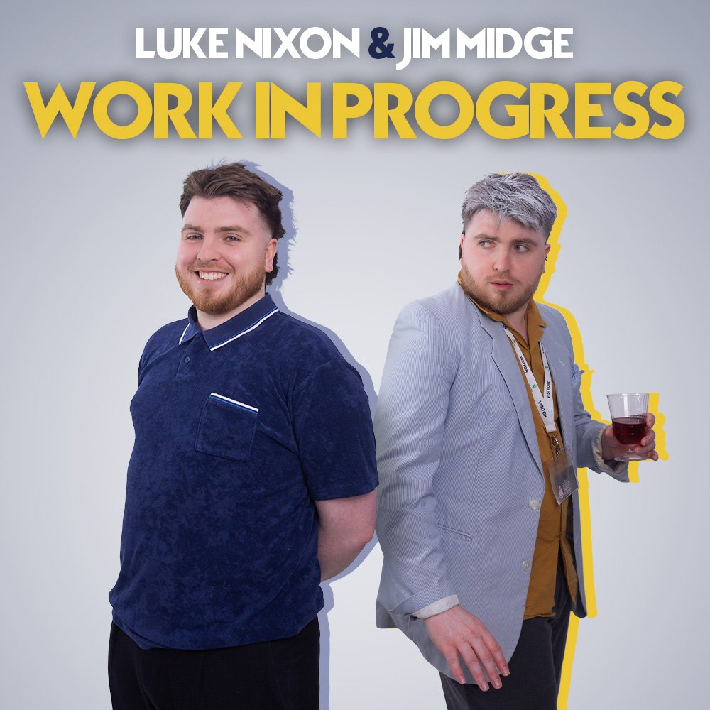 Luke Nixon and Jim Midge: Work In Progress