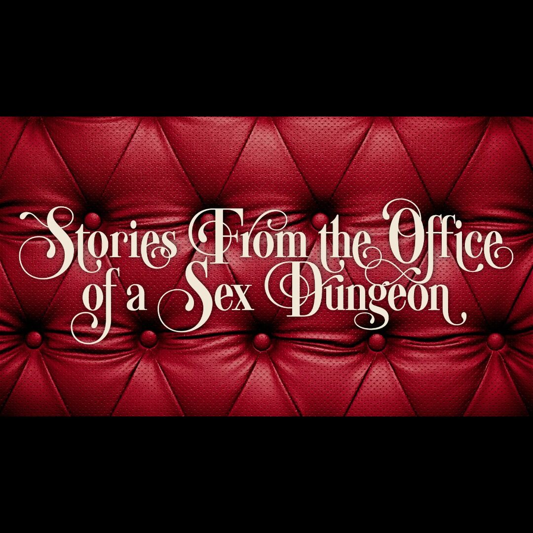 Stories From the Office of a Sex Dungeon