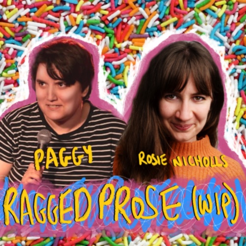 Paggy and Rosie Nicholls: Ragged Prose! A Sketch Comedy WIP
