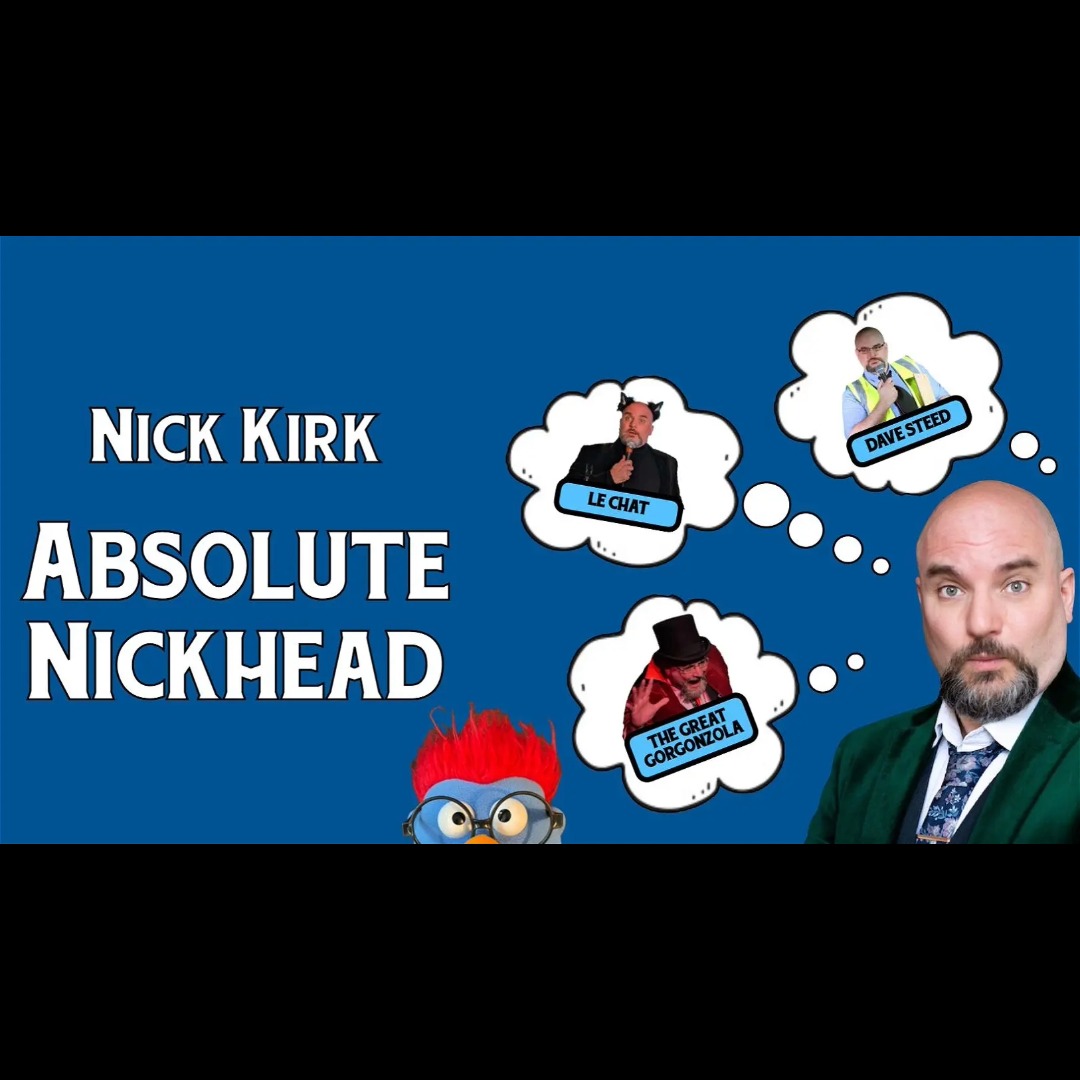 Nick Kirk: Absolute Nickhead