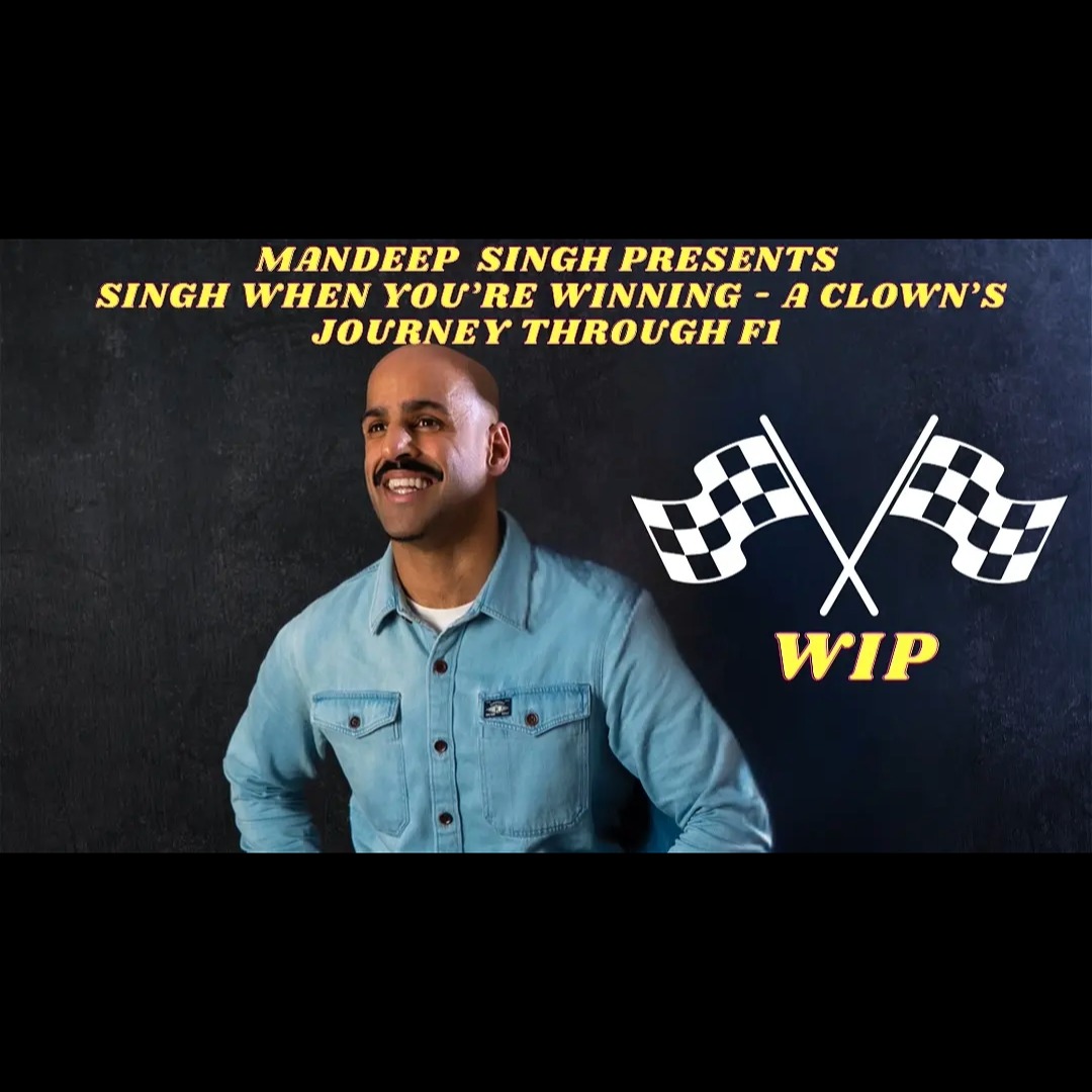 Mandeep Singh Presents Singh When You're Winning - A Clown's Journey Through F1 (Work in Progress)