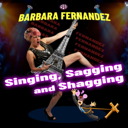 Barbara Fernandez: Singing, Sagging and Shagging