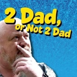 2 Dad, or Not 2 Dad