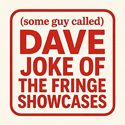 (Some Guy Called) DAVE Joke of the Fringe Showcase