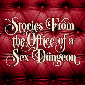 Stories From the Office of a Sex Dungeon