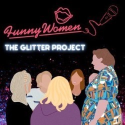 Funny Women: The Glitter Project at the Fringe
