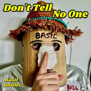 Basil Bottler: Don't Tell No One