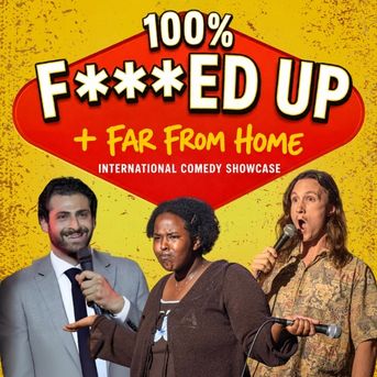 100% F***ED UP and Far from Home Comedy SHOWCASE
